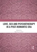 Amour, sexe et psychothérapie à l'ère postromantique - Love, Sex and Psychotherapy in a Post-Romantic Era