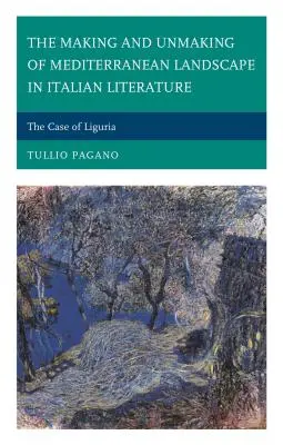 La création et la disparition du paysage méditerranéen dans la littérature italienne : Le cas de la Ligurie - The Making and Unmaking of Mediterranean Landscape in Italian Literature: The Case of Liguria