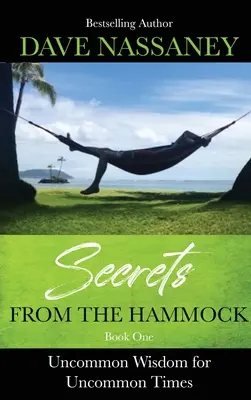 Secrets du hamac : Une sagesse peu commune pour des temps peu communs - Secrets from the Hammock: Uncommon Wisdom for Uncommon Times
