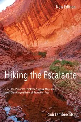 Hiking the Escalante : In the Grand Staircase-Escalante National Monument and the Glen Canyon National Recreation Area, New Edition (en anglais) - Hiking the Escalante: In the Grand Staircase-Escalante National Monument and the Glen Canyon National Recreation Area, New Edition