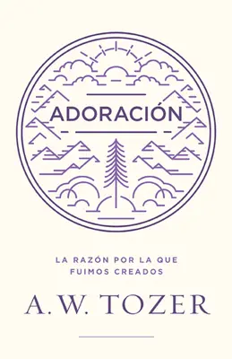 Adoracin : La Razn Por La Que Fuimos Creados - Adoracin: La Razn Por La Que Fuimos Creados