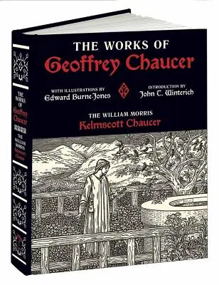 Les œuvres de Geoffrey Chaucer : Le Chaucer de William Morris Kelmscott avec des illustrations d'Edward Burne-Jones - The Works of Geoffrey Chaucer: The William Morris Kelmscott Chaucer with Illustrations by Edward Burne-Jones