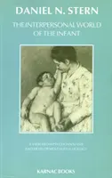 Le monde interpersonnel du nourrisson - Un point de vue de la psychanalyse et de la psychologie du développement - Interpersonal World of the Infant - A View from Psychoanalysis and Developmental Psychology