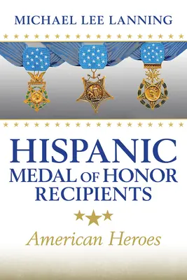 Les récipiendaires hispaniques de la Médaille d'honneur : Héros américains - Hispanic Medal of Honor Recipients: American Heroes