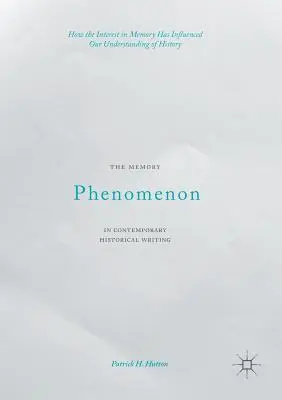 Le phénomène de la mémoire dans les écrits historiques contemporains : Comment l'intérêt pour la mémoire a influencé notre compréhension de l'histoire - The Memory Phenomenon in Contemporary Historical Writing: How the Interest in Memory Has Influenced Our Understanding of History