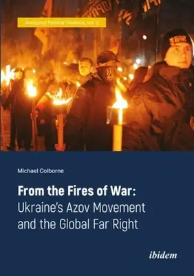 Des feux de la guerre : le mouvement Azov ukrainien et l'extrême droite mondiale - From the Fires of War: Ukraine's Azov Movement and the Global Far Right