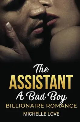 L'assistante : une romance entre un mauvais garçon et un milliardaire - The Assistant: A Bad Boy Billionaire Romance