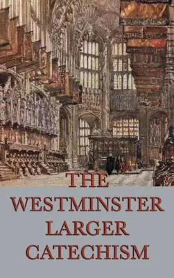 Le catéchisme élargi de Westminster - The Westminster Larger Catechism