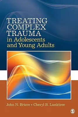 Traiter les traumatismes complexes chez les adolescents et les jeunes adultes - Treating Complex Trauma in Adolescents and Young Adults