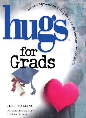 Des câlins pour les diplômés : Histoires, dictons et textes bibliques pour encourager et inspirer - Hugs for Grads: Stories, Sayings, and Scriptures to Encourage and Inspire
