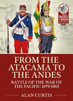 De l'Atacama aux Andes : batailles de la guerre du Pacifique 1879-1883 - From the Atacama to the Andes: Battles of the War of the Pacific 1879-1883