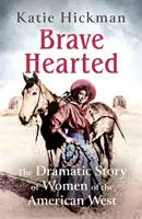 Brave cœur - L'histoire dramatique des femmes de l'Ouest américain - Brave Hearted - The Dramatic Story of Women of the American West