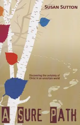 Un chemin sûr : Découvrir la certitude du Christ dans un monde incertain - A Sure Path: Discovering the Certainty of Christ in an Uncertain World