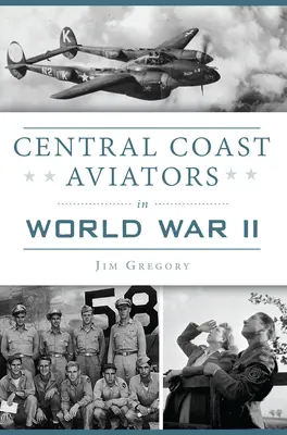 Les aviateurs de la côte centrale pendant la Seconde Guerre mondiale - Central Coast Aviators in World War II