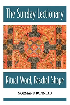 Le Lectionnaire du dimanche : Parole rituelle, forme pascale - The Sunday Lectionary: Ritual Word, Paschal Shape