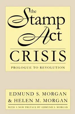 La crise du Stamp Act : Prologue à la révolution - The Stamp Act Crisis: Prologue to Revolution