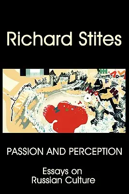 Passion et perception : Essais sur la culture russe - Passion and Perception: Essays on Russian Culture