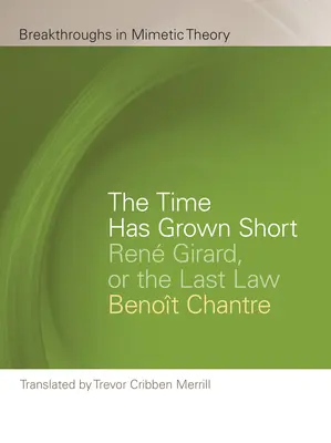 Le temps presse : Ren Girard ou la dernière loi - The Time Has Grown Short: Ren Girard, or the Last Law