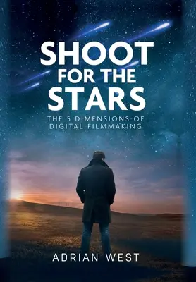 Shoot For The Stars : Les 5 dimensions du cinéma indépendant - Shoot For The Stars: The 5 Dimensions of Independent Filmmaking