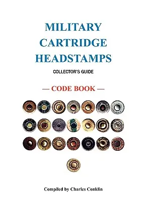 Guide du collectionneur d'estampilles de cartouches militaires - Military Cartridge Headstamps Collectors Guide