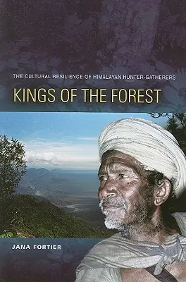 Les rois de la forêt : La résilience culturelle des chasseurs-cueilleurs de l'Himalaya - Kings of the Forest: The Cultural Resilience of Himalayan Hunter-Gatherers