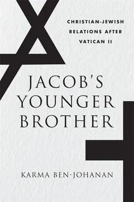 Le jeune frère de Jacob : Les relations judéo-chrétiennes après Vatican II - Jacob's Younger Brother: Christian-Jewish Relations After Vatican II