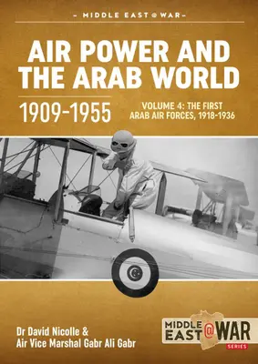 La puissance aérienne et le monde arabe 1909-1955 : Volume 4 - Les premières forces aériennes arabes, 1936-1941 - Air Power and the Arab World 1909-1955: Volume 4 - The First Arab Air Forces, 1936-1941