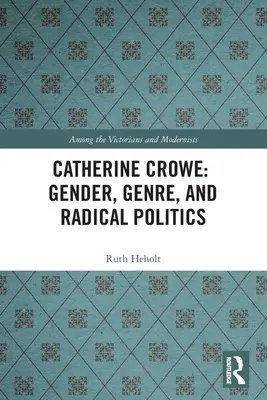 Catherine Crowe : Genre, genre et politique radicale - Catherine Crowe: Gender, Genre, and Radical Politics