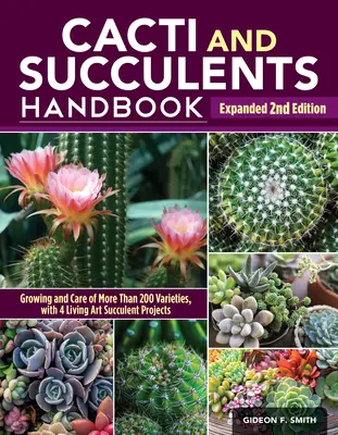 Cacti and Succulents Handbook, Expanded 2nd Edition : Le guide ultime des techniques de culture avec un répertoire de plus de 300 espèces et variétés communes - Cacti and Succulents Handbook, Expanded 2nd Edition: The Ultimate Guide to Growing Techniques with a Directory of 300+ Common Species and Varieties