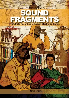 Fragments sonores : De l'enregistrement sur le terrain aux histoires électroniques africaines - Sound Fragments: From Field Recording to African Electronic Stories