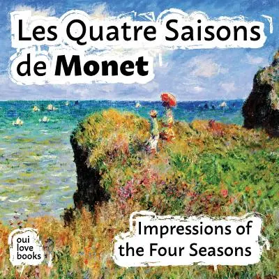 Les Quatre Saisons de Monet : Impressions des quatre saisons - Les Quatre Saisons de Monet: Impressions of the Four Seasons