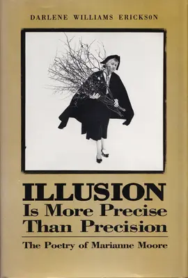 L'illusion est plus précise que la précision : La poésie de Marianne Moore - Illusion Is More Precise Than Precision: The Poetry of Marianne Moore
