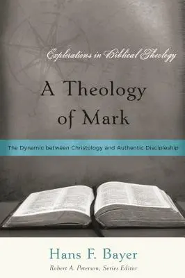 Une théologie de Marc : la dynamique entre la christologie et la vie de disciple authentique - A Theology of Mark: The Dynamic between Christology and Authentic Discipleship