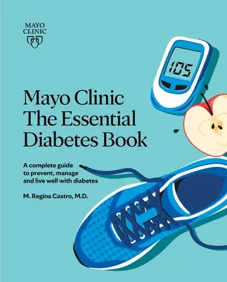 Mayo Clinic : The Essential Diabetes Book 3rd Edition : Comment prévenir, gérer et bien vivre avec le diabète - Mayo Clinic: The Essential Diabetes Book 3rd Edition: How to Prevent, Manage and Live Well with Diabetes