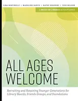 Tous les âges sont les bienvenus : Recruter et retenir les jeunes générations pour les conseils d'administration des bibliothèques, les groupes d'amis et les fondations - All Ages Welcome: Recruiting and Retaining Younger Generations for Library Boards, Friends Groups, and Foundations