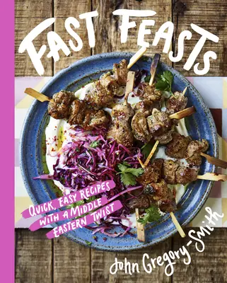 Fast Feasts : Recettes rapides et faciles avec une touche moyen-orientale - Fast Feasts: Quick, Easy Recipes with a Middle-Eastern Twist