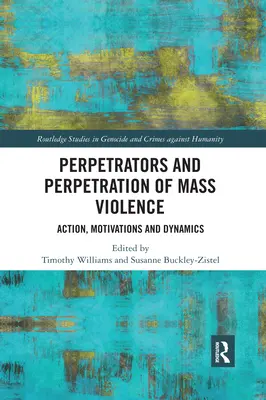 Les auteurs et la perpétration de la violence de masse : Action, motivations et dynamique - Perpetrators and Perpetration of Mass Violence: Action, Motivations and Dynamics