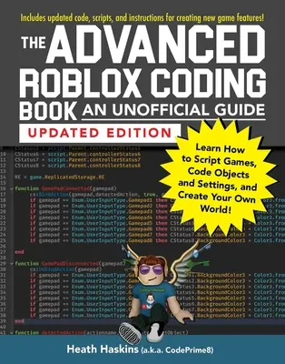 Le livre de codage avancé de Roblox : Un guide non officiel, édition mise à jour : Apprenez à scénariser des jeux, à coder des objets et des paramètres, et à créer votre propre monde. - The Advanced Roblox Coding Book: An Unofficial Guide, Updated Edition: Learn How to Script Games, Code Objects and Settings, and Create Your Own World