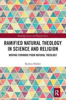 La théologie naturelle ramifiée dans la science et la religion : Aller de l'avant avec la théologie naturelle - Ramified Natural Theology in Science and Religion: Moving Forward from Natural Theology