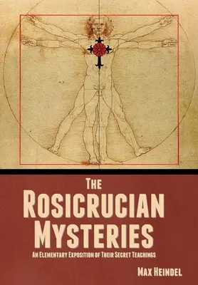 Les mystères rosicruciens : Une exposition élémentaire de leurs enseignements secrets - The Rosicrucian Mysteries: An Elementary Exposition of Their Secret Teachings