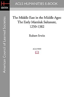 Le Moyen-Orient au Moyen Âge : Les débuts du sultanat mamelouk 1250-1382 - The Middle East in the Middle Ages: The Early Mamluk Sultanate 1250-1382