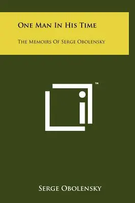Un homme de son temps : les mémoires de Serge Obolensky - One Man In His Time: The Memoirs Of Serge Obolensky