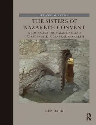 Le couvent des sœurs de Nazareth : Un site romain, byzantin et croisé au centre de Nazareth - The Sisters of Nazareth Convent: A Roman-period, Byzantine, and Crusader site in central Nazareth