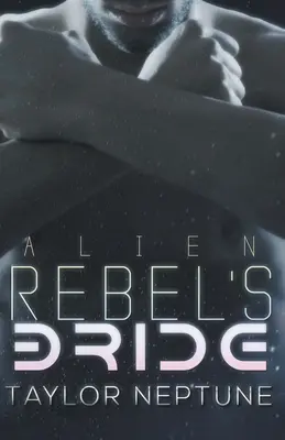 La fiancée d'un rebelle extraterrestre - Alien Rebel's Bride