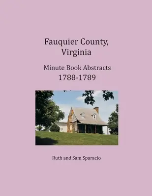 Comté de Fauquier, Virginie Résumés du registre des procès-verbaux 1788-1789 - Fauquier County, Virginia Minute Book Abstracts 1788-1789