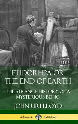 Etidorhpa ou la fin de la Terre : L'étrange histoire d'un être mystérieux (couverture rigide) - Etidorhpa or the End of Earth: The Strange History of a Mysterious Being (Hardcover)