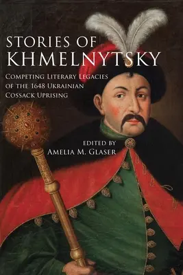 Histoires de Khmelnytsky : Héritages littéraires concurrents du soulèvement des cosaques ukrainiens en 1648 - Stories of Khmelnytsky: Competing Literary Legacies of the 1648 Ukrainian Cossack Uprising