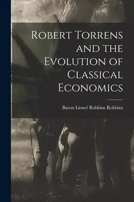 Robert Torrens et l'évolution de l'économie classique - Robert Torrens and the Evolution of Classical Economics
