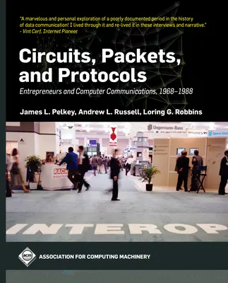 Circuits, paquets et protocoles : Entrepreneurs et communications informatiques, 1968-1988 - Circuits, Packets, and Protocols: Entrepreneurs and Computer Communications, 1968-1988