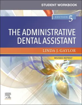Manuel de l'étudiant pour l'assistant dentaire administratif - Réédition révisée - Student Workbook for the Administrative Dental Assistant - Revised Reprint